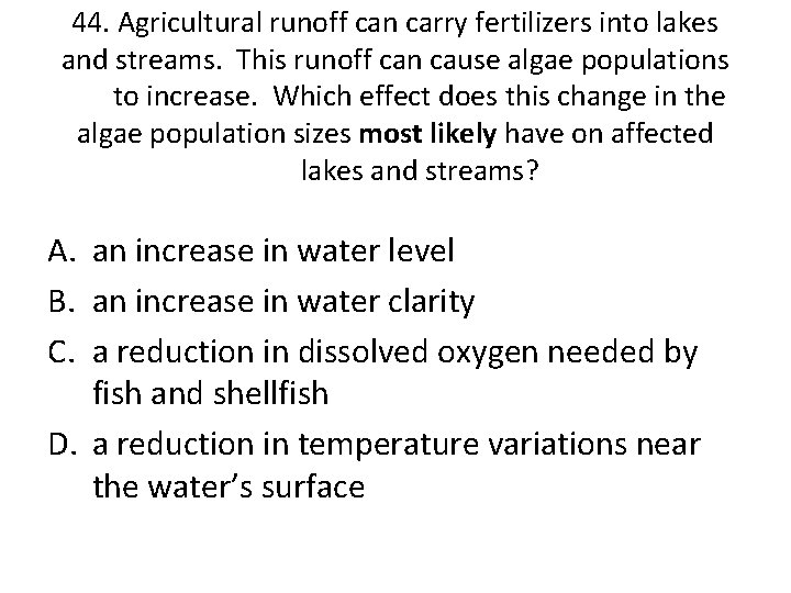 44. Agricultural runoff can carry fertilizers into lakes and streams. This runoff can cause