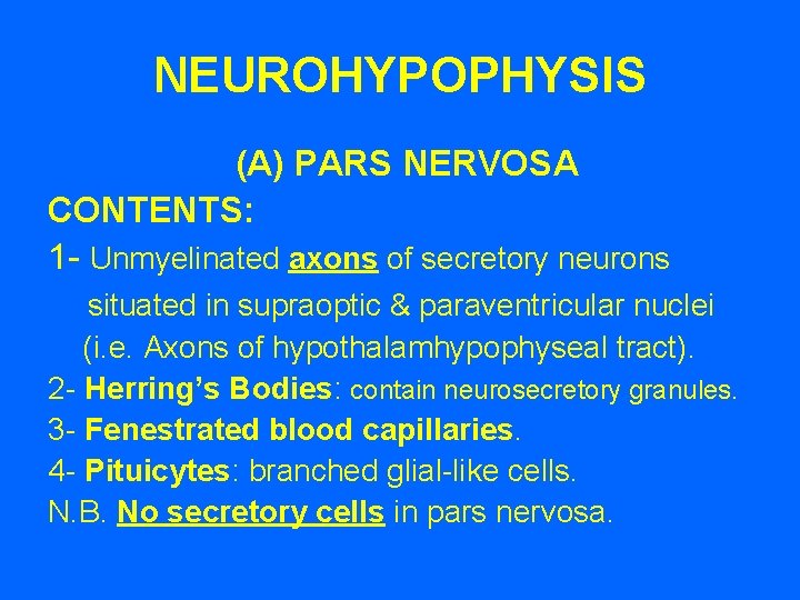 NEUROHYPOPHYSIS (A) PARS NERVOSA CONTENTS: 1 - Unmyelinated axons of secretory neurons situated in NEUROHYPOPHYSIS (A) PARS NERVOSA CONTENTS: 1 - Unmyelinated axons of secretory neurons situated in