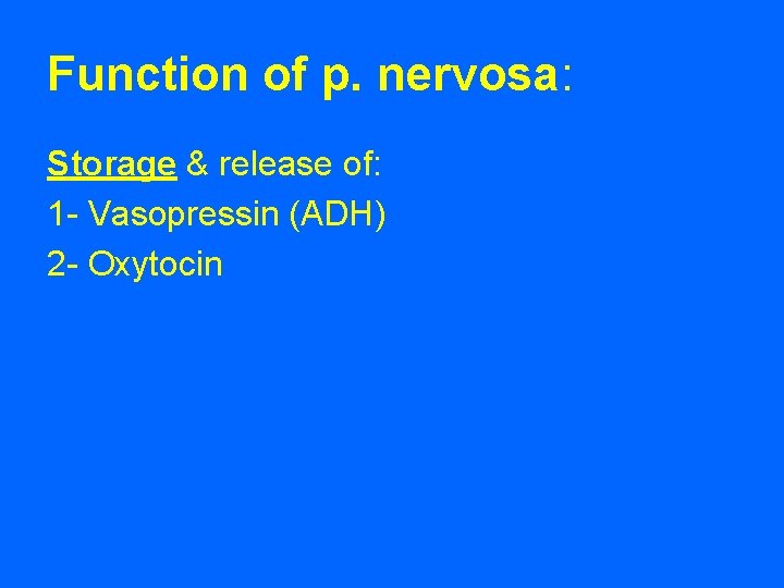 Function of p. nervosa: Storage & release of: 1 - Vasopressin (ADH) 2 - Function of p. nervosa: Storage & release of: 1 - Vasopressin (ADH) 2 -