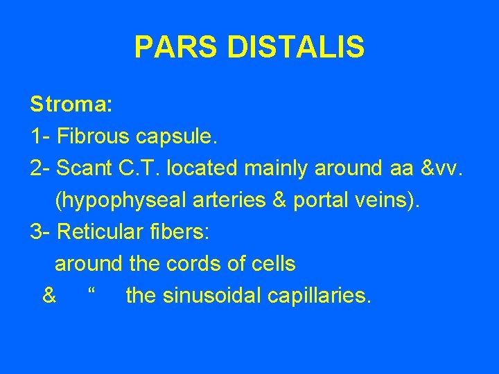 PARS DISTALIS Stroma: 1 - Fibrous capsule. 2 - Scant C. T. located mainly PARS DISTALIS Stroma: 1 - Fibrous capsule. 2 - Scant C. T. located mainly
