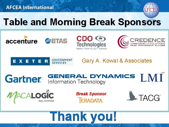 Table and Morning Break Sponsors Gary A. Kowal & Associates Break Sponsor Thank you!