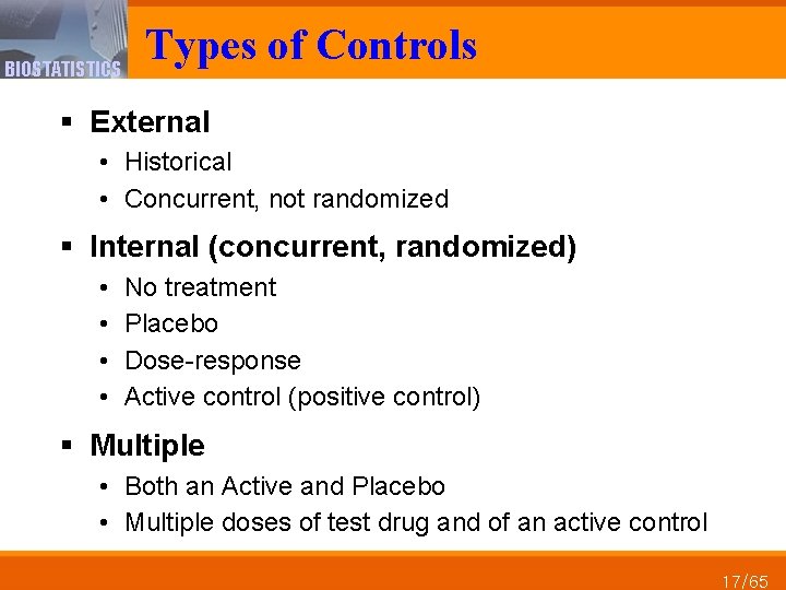 BIOSTATISTICS Types of Controls § External • Historical • Concurrent, not randomized § Internal