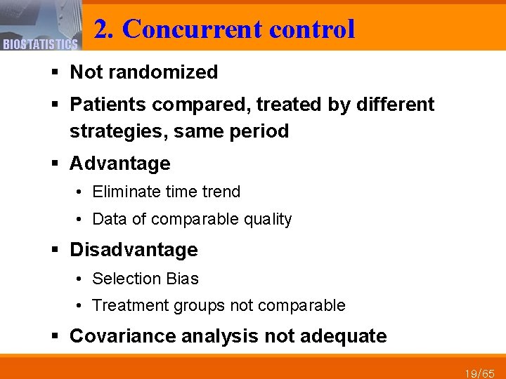 BIOSTATISTICS 2. Concurrent control § Not randomized § Patients compared, treated by different strategies,