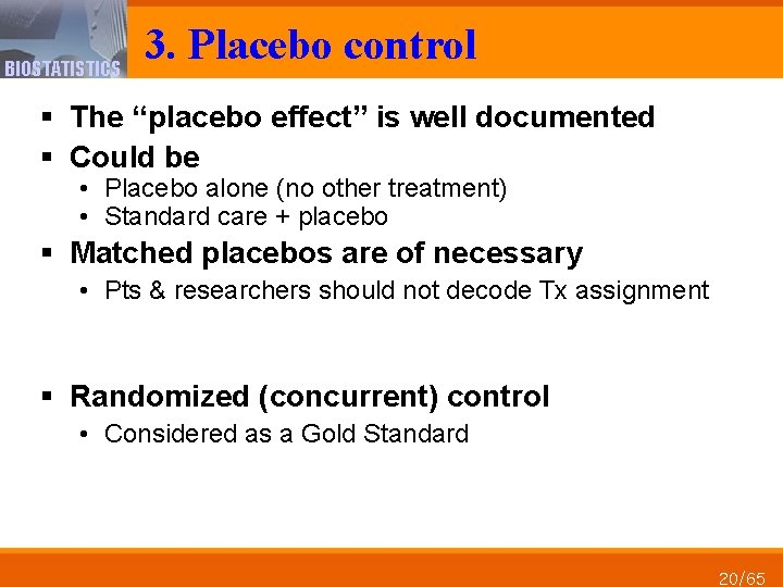 BIOSTATISTICS 3. Placebo control § The “placebo effect” is well documented § Could be
