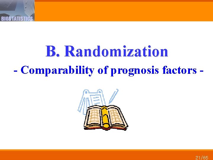 BIOSTATISTICS B. Randomization - Comparability of prognosis factors - 21/65 