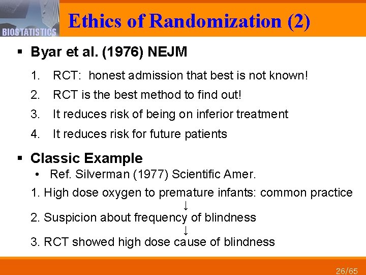  BIOSTATISTICS Ethics of Randomization (2) § Byar et al. (1976) NEJM 1. RCT:
