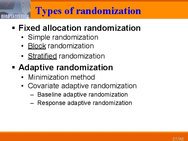 BIOSTATISTICS Types of randomization § Fixed allocation randomization • Simple randomization • Block randomization