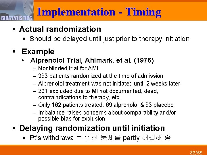 Implementation - Timing BIOSTATISTICS § Actual randomization § Should be delayed until just prior