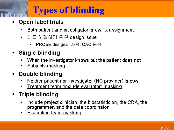 Types of blinding BIOSTATISTICS § Open label trials • Both patient and investigator know