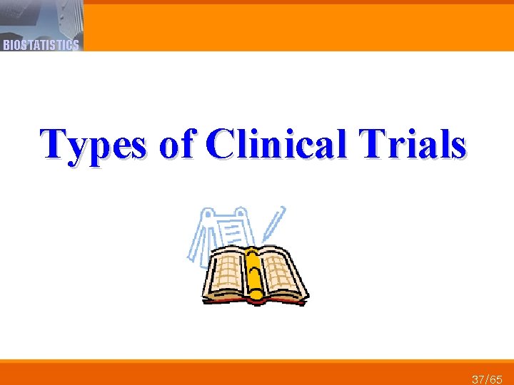 BIOSTATISTICS Types of Clinical Trials 37/65 