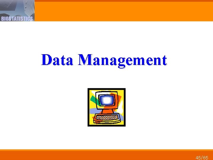 BIOSTATISTICS Data Management 45/65 