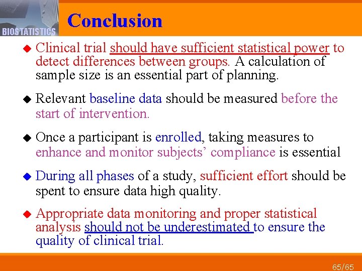 BIOSTATISTICS Conclusion u Clinical trial should have sufficient statistical power to detect differences between