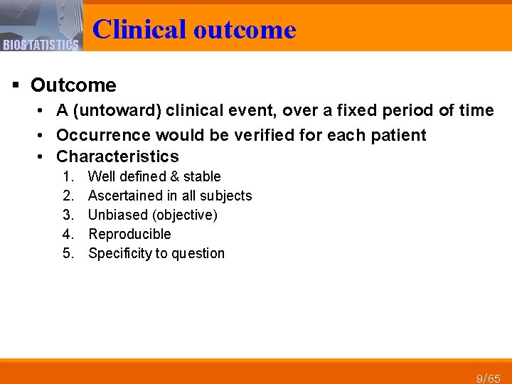 BIOSTATISTICS Clinical outcome § Outcome • A (untoward) clinical event, over a fixed period