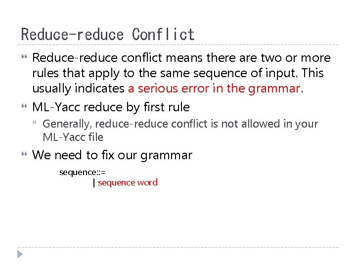 Reduce-reduce Conflict Reduce-reduce conflict means there are two or more rules that apply to