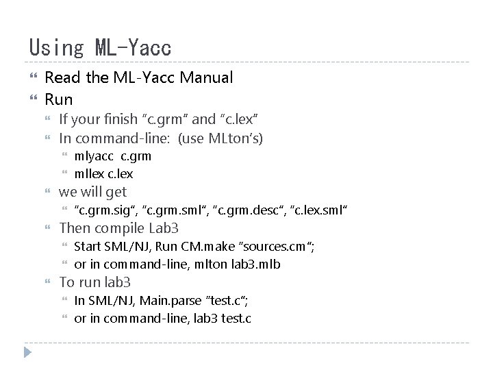 Using ML-Yacc Read the ML-Yacc Manual Run If your finish “c. grm” and “c.