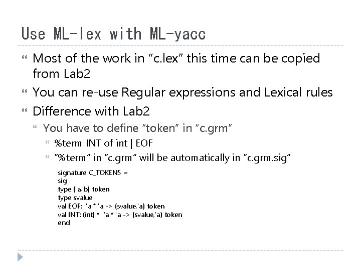Use ML-lex with ML-yacc Most of the work in “c. lex” this time can