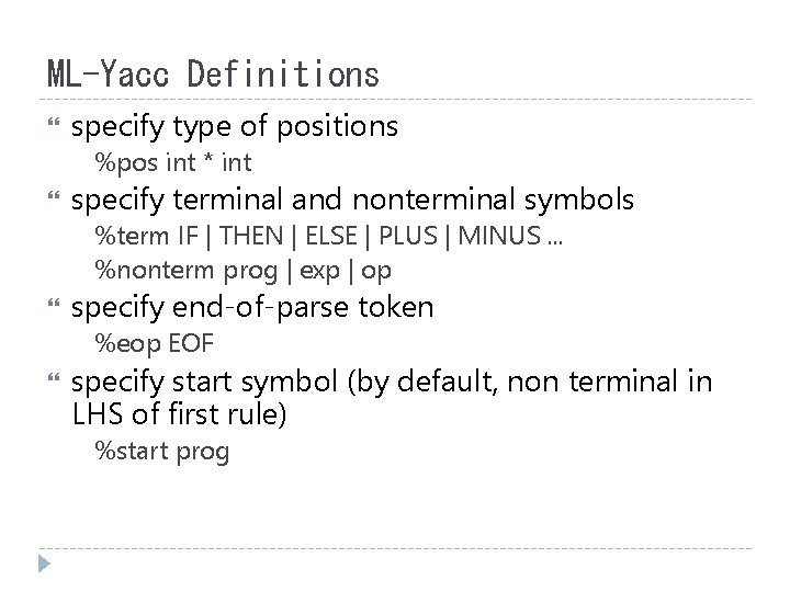 ML-Yacc Definitions specify type of positions %pos int * int specify terminal and nonterminal