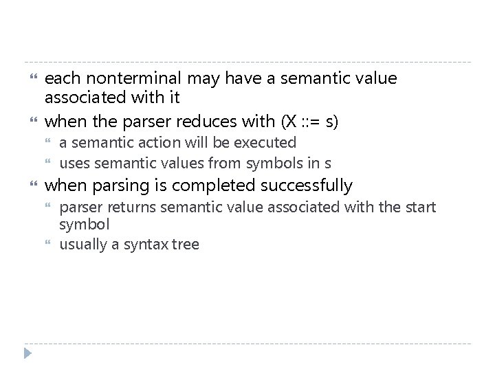  each nonterminal may have a semantic value associated with it when the parser