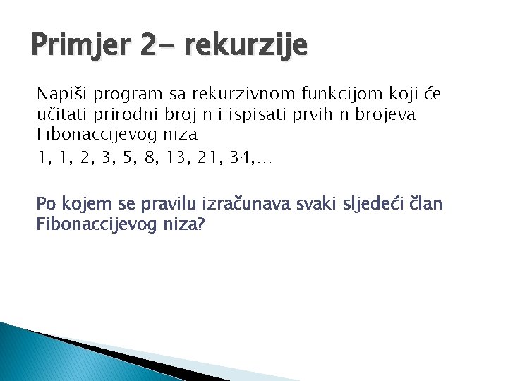 Primjer 2 - rekurzije Napiši program sa rekurzivnom funkcijom koji će učitati prirodni broj