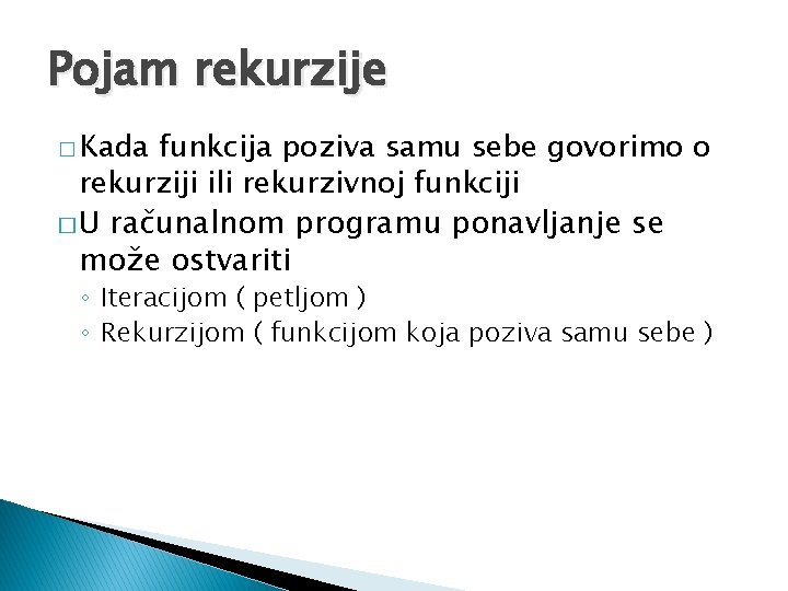 Pojam rekurzije � Kada funkcija poziva samu sebe govorimo o rekurziji ili rekurzivnoj funkciji