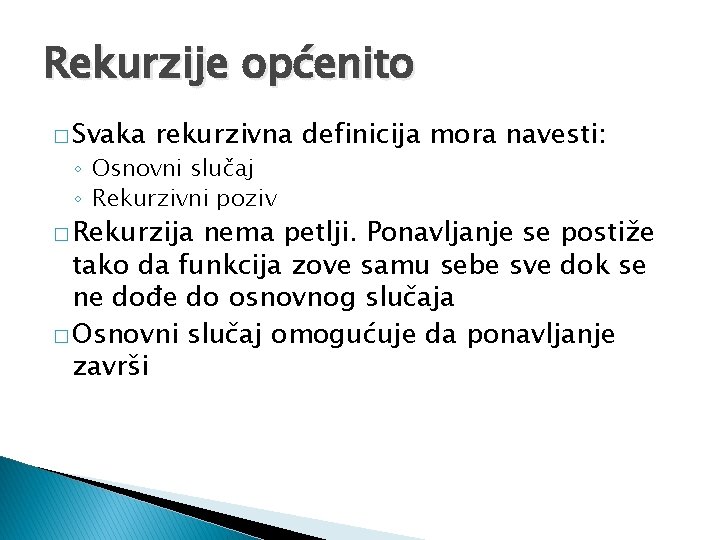 Rekurzije općenito � Svaka rekurzivna definicija mora navesti: ◦ Osnovni slučaj ◦ Rekurzivni poziv