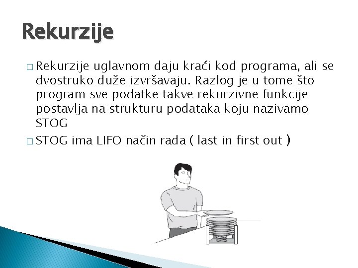 Rekurzije � Rekurzije uglavnom daju kraći kod programa, ali se dvostruko duže izvršavaju. Razlog