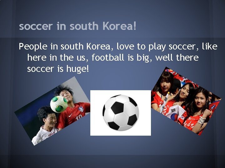 soccer in south Korea! People in south Korea, love to play soccer, like here