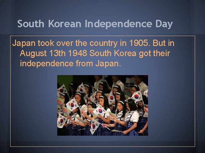 South Korean Independence Day Japan took over the country in 1905. But in August