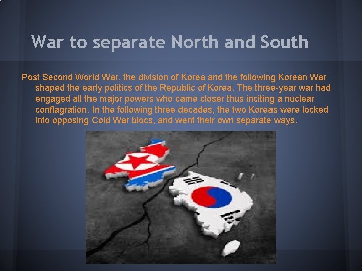 War to separate North and South Post Second World War, the division of Korea