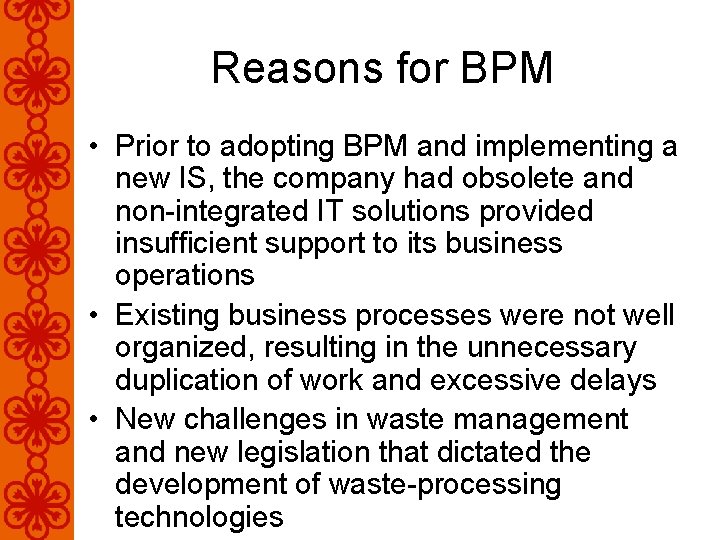 Reasons for BPM • Prior to adopting BPM and implementing a new IS, the