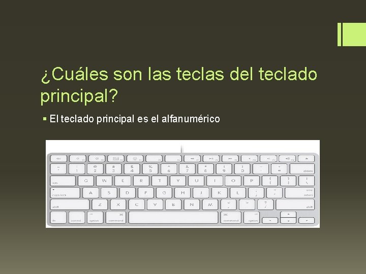 ¿Cuáles son las teclas del teclado principal? § El teclado principal es el alfanumérico