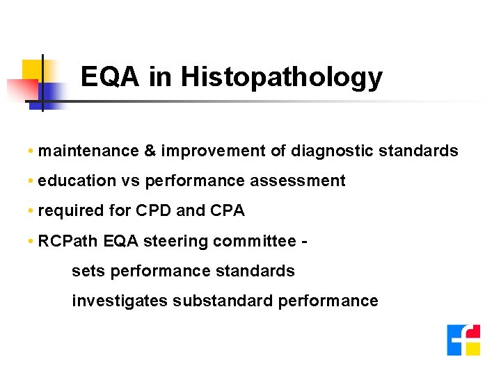 EQA in Histopathology • maintenance & improvement of diagnostic standards • education vs performance