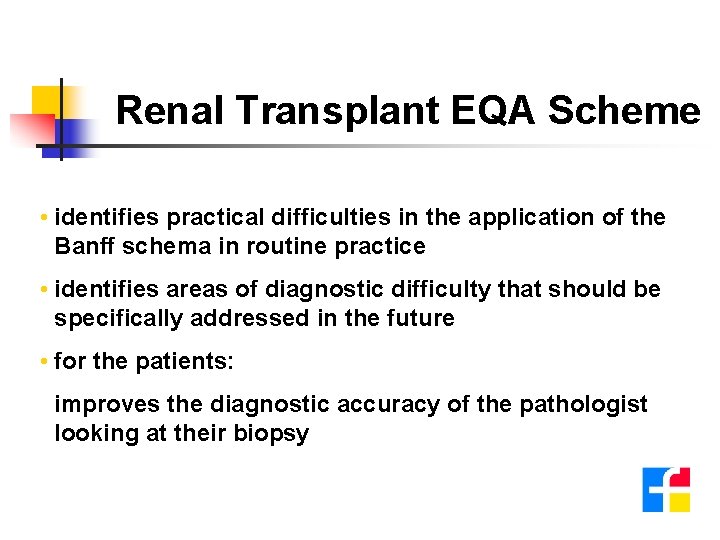 Renal Transplant EQA Scheme • identifies practical difficulties in the application of the Banff