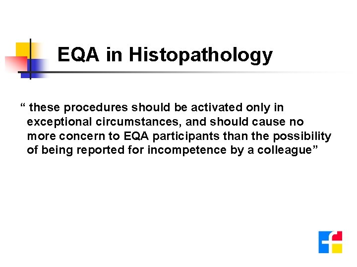 EQA in Histopathology “ these procedures should be activated only in exceptional circumstances, and