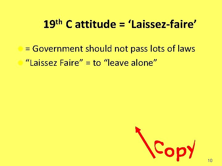 19 th C attitude = ‘Laissez-faire’ ® = Government should not pass lots of