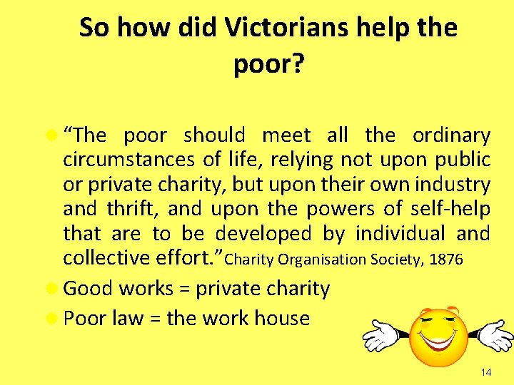 So how did Victorians help the poor? ® “The poor should meet all the