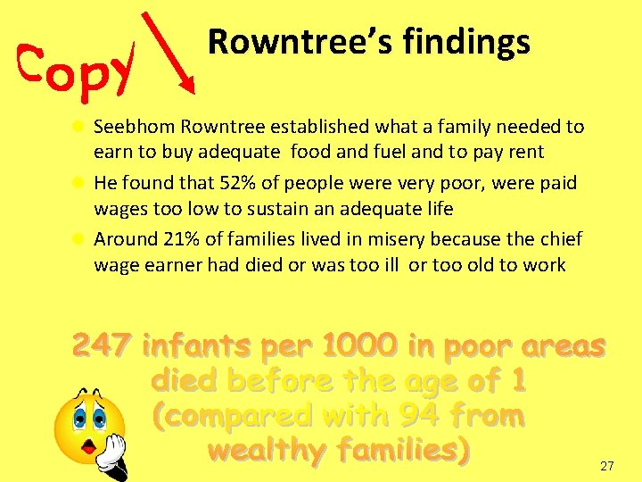 Rowntree’s findings Seebhom Rowntree established what a family needed to earn to buy adequate