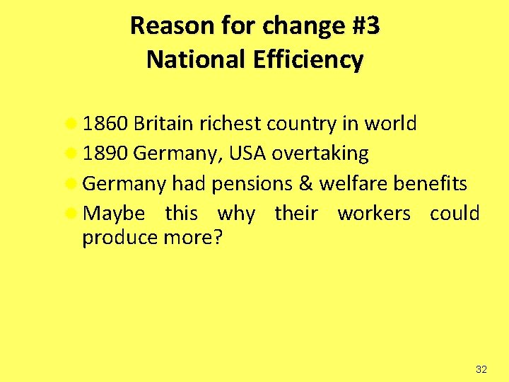 Reason for change #3 National Efficiency ® 1860 Britain richest country in world ®