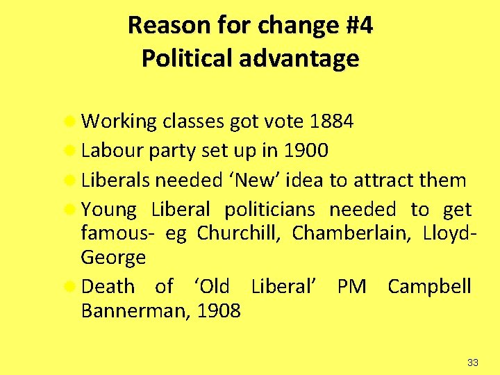 Reason for change #4 Political advantage ® Working classes got vote 1884 ® Labour