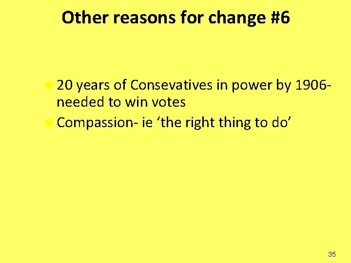 Other reasons for change #6 ® 20 years of Consevatives in power by 1906