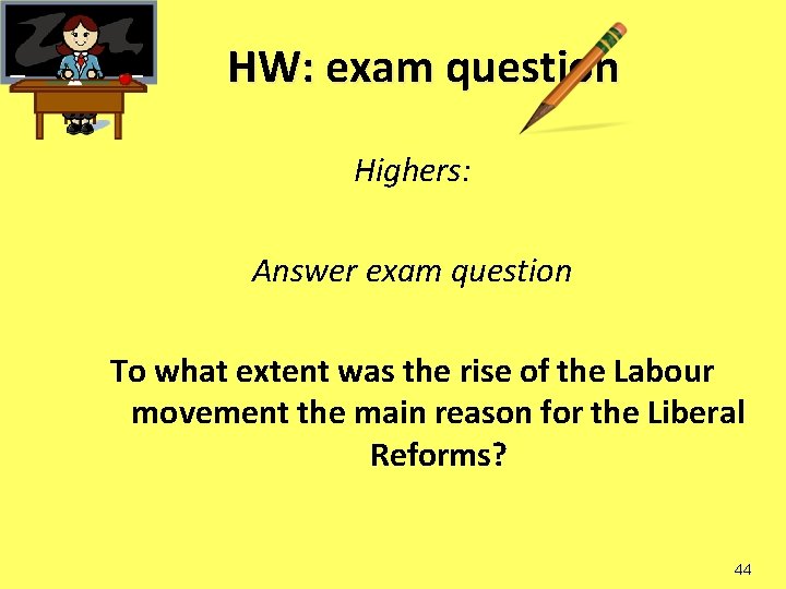 HW: exam question Highers: Answer exam question To what extent was the rise of