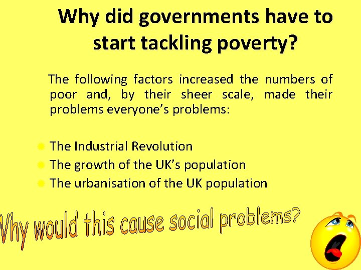 Why did governments have to start tackling poverty? The following factors increased the numbers