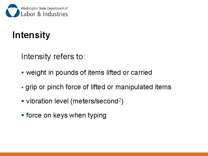 Intensity refers to: § weight in pounds of items lifted or carried § grip