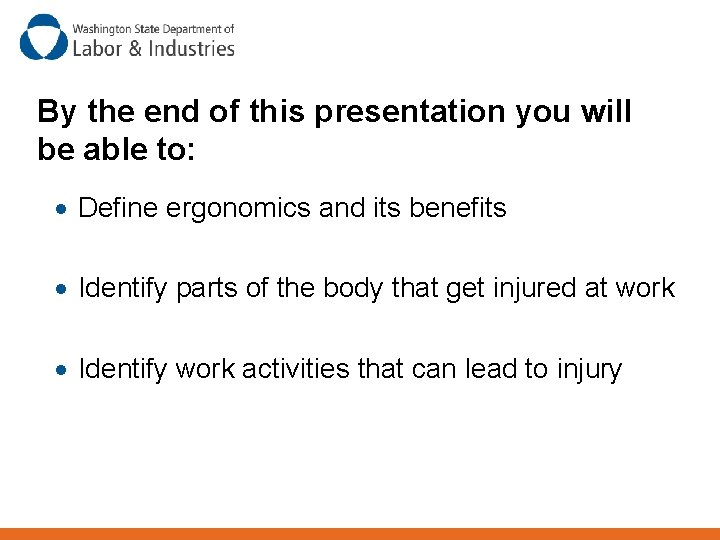 By the end of this presentation you will be able to: · Define ergonomics