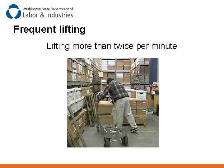 Frequent lifting Lifting more than twice per minute 