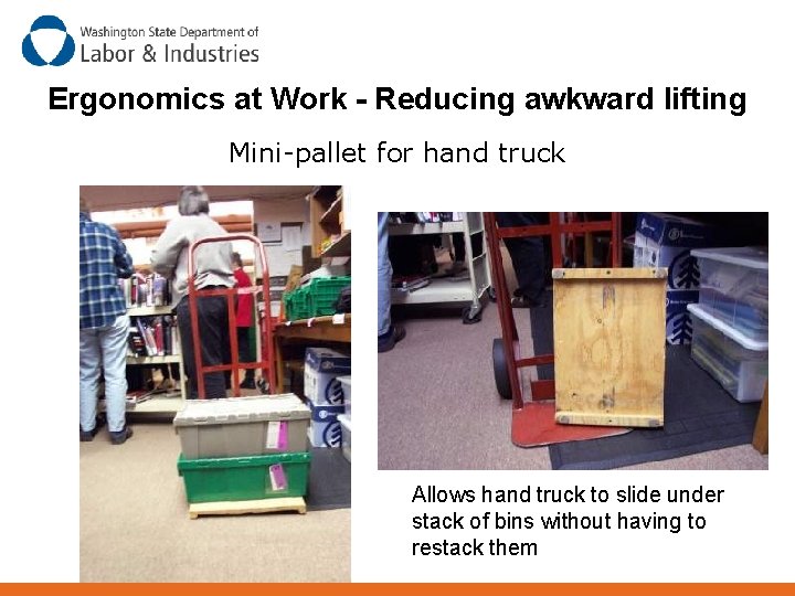 Ergonomics at Work - Reducing awkward lifting Mini-pallet for hand truck Allows hand truck