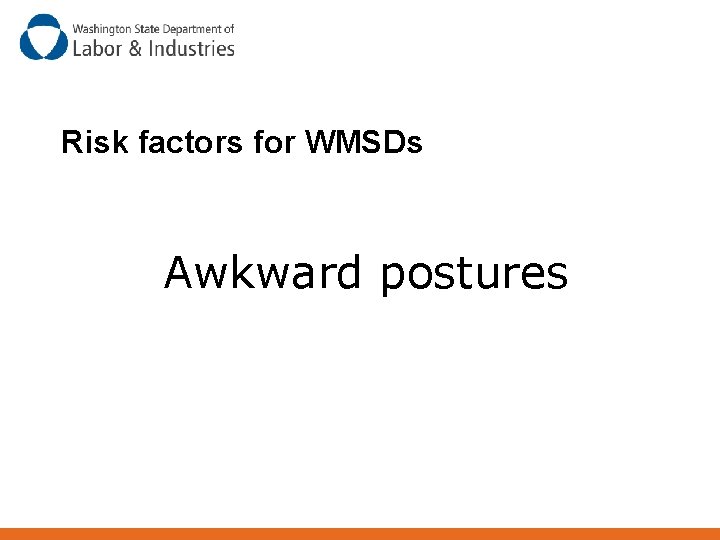 Risk factors for WMSDs Awkward postures 