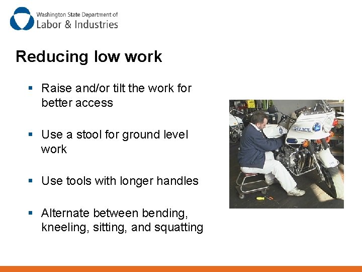 Reducing low work § Raise and/or tilt the work for better access § Use