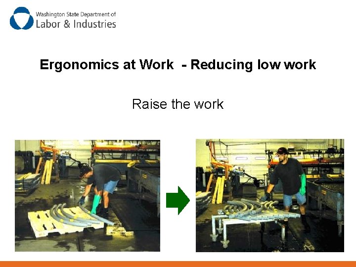 Ergonomics at Work - Reducing low work Raise the work 