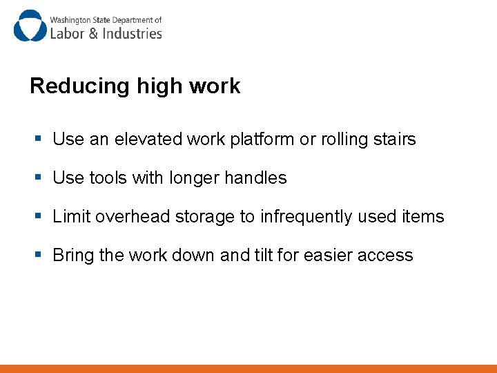 Reducing high work § Use an elevated work platform or rolling stairs § Use